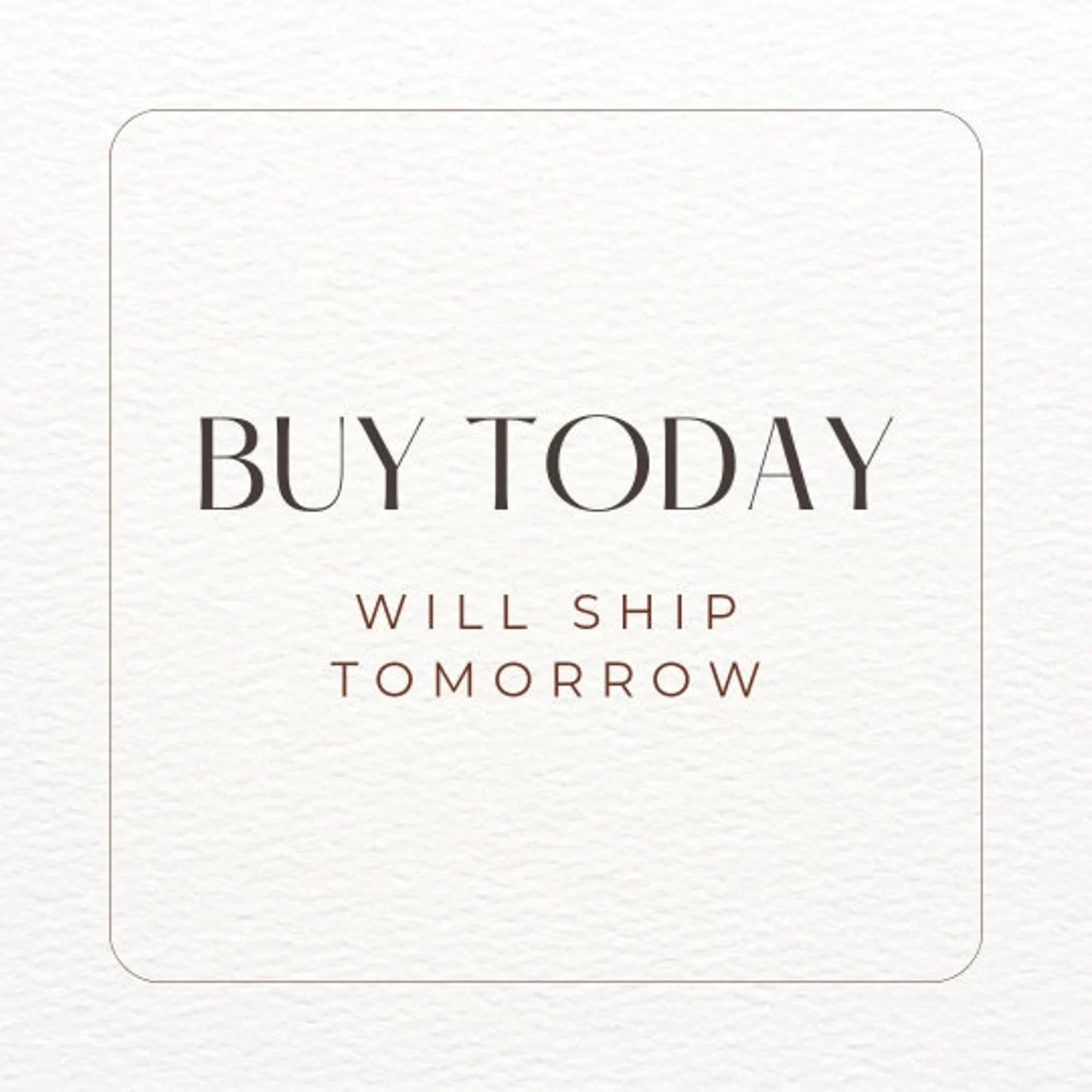 Promotional text 'BUY TODAY WILL SHIP TOMORROW' on a white background